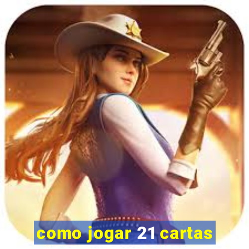 como jogar 21 cartas
